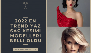 2022 En Trend Yaz Saç Kesimi Modelleri Belli Oldu